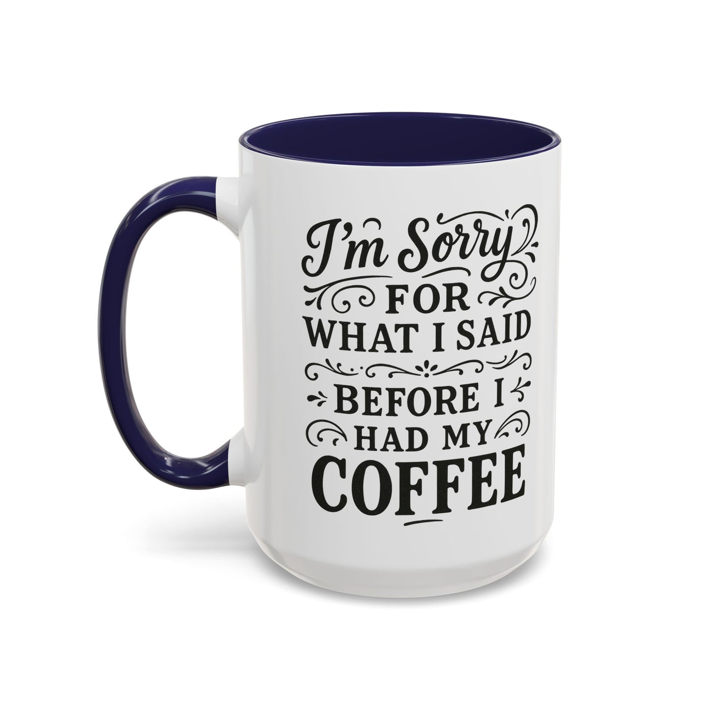 I'm Sorry for what I said before my coffee - Funny Coffee Mug