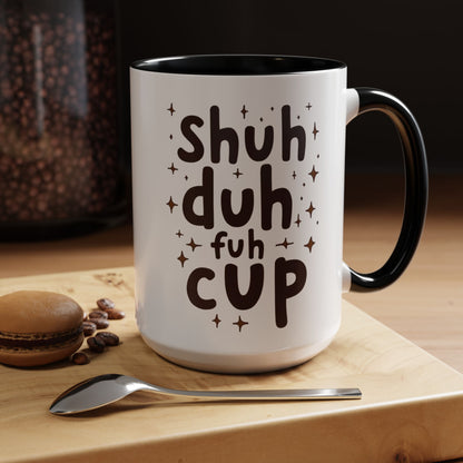 Funny Accent Coffee Mug - "Shuh Duh Fuh Cup" - Perfect for Coffee Lovers and Gift Giving