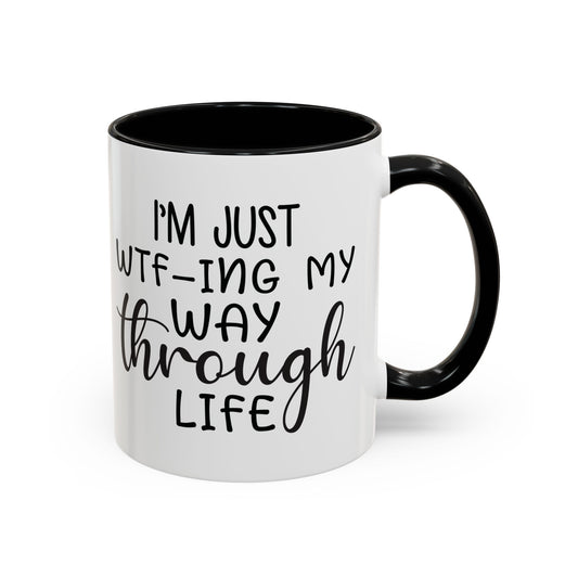 Just WTF my way through life Coffee Mug, 11oz