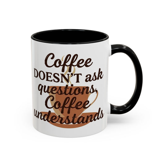 Coffee Doesnt Ask Questions Inspirational Coffee Mug - Perfect Gift for Coffee Lovers, Motivational Mug