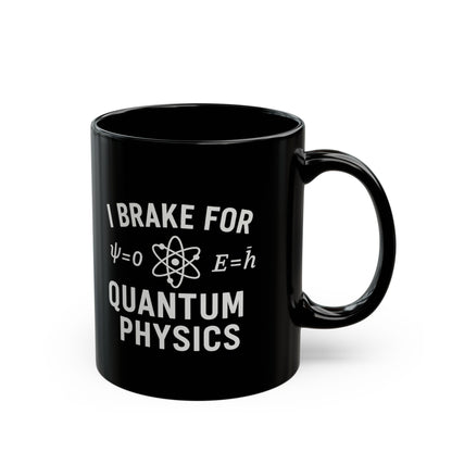 Quantum Physics Mug - I Brake for Quantum Physics, Science Lover Gift, Coffee Cup, Geeky Gift, Physics Enthusiast Mug