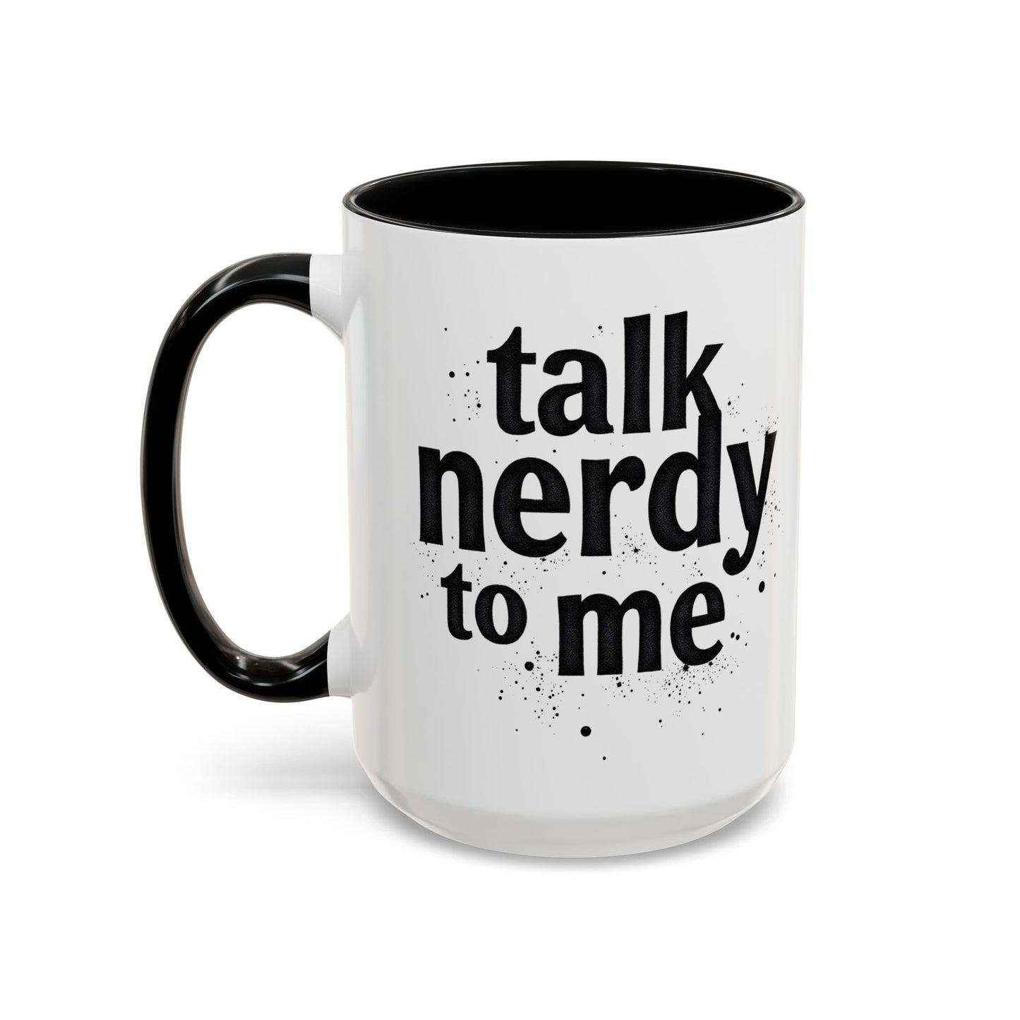Talk Nerdy to Me - Accent Coffee Mug - Fun Gift for Geeks