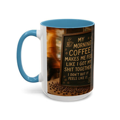 Coffee Makes Me Feel Like I Got My Shit Together I Don't - Funny Coffee Mug, Coffee Gift, Morning Boost Mug, Coffee Addict Present
