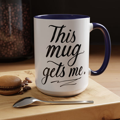 This Mug Gets Me - Accent Coffee Mug for Coffee Lovers