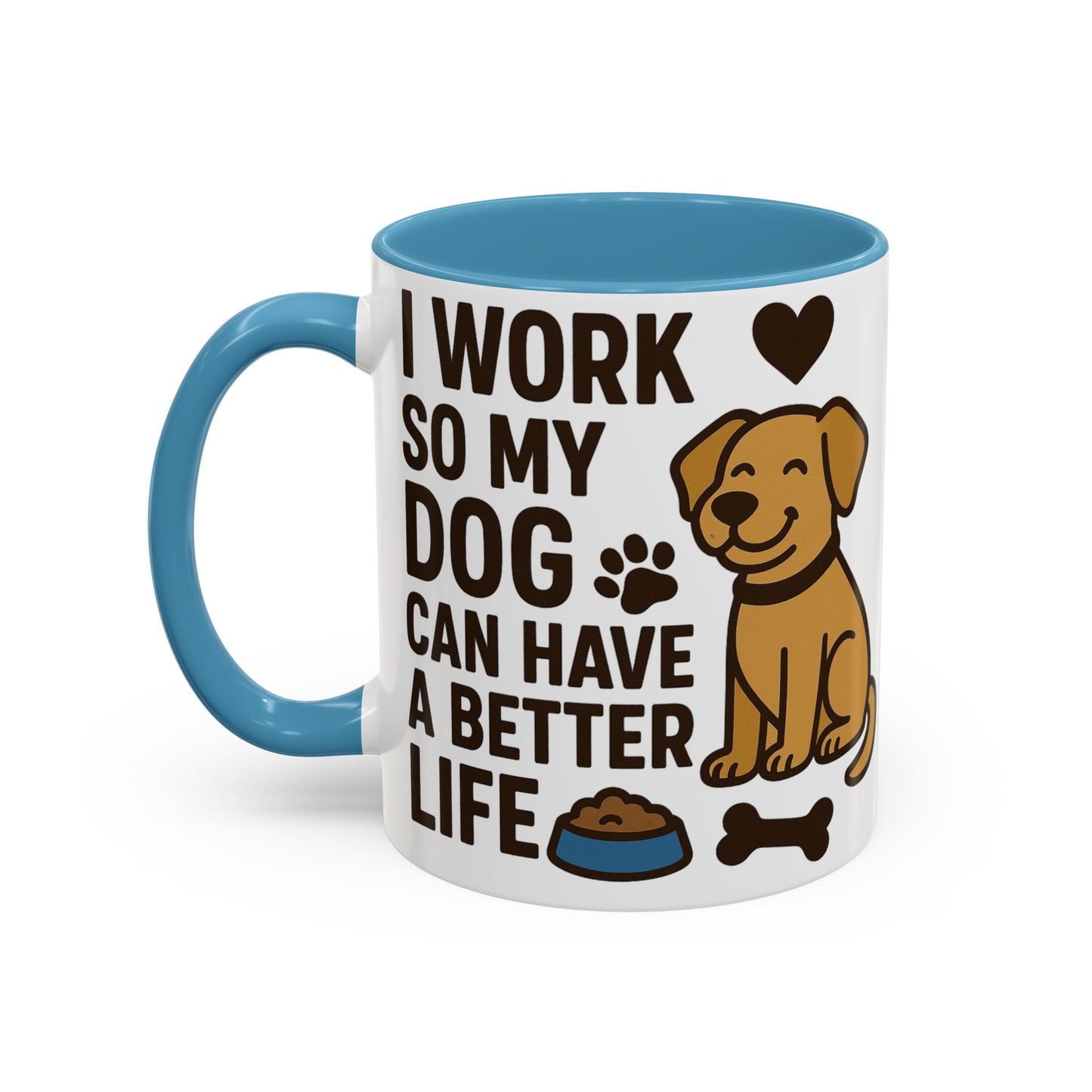 I Work So My Dog Can Have a Better Life, Pet Gift, Fun Coffee Cup, Dog Mom Gift, Animal Lover Mug