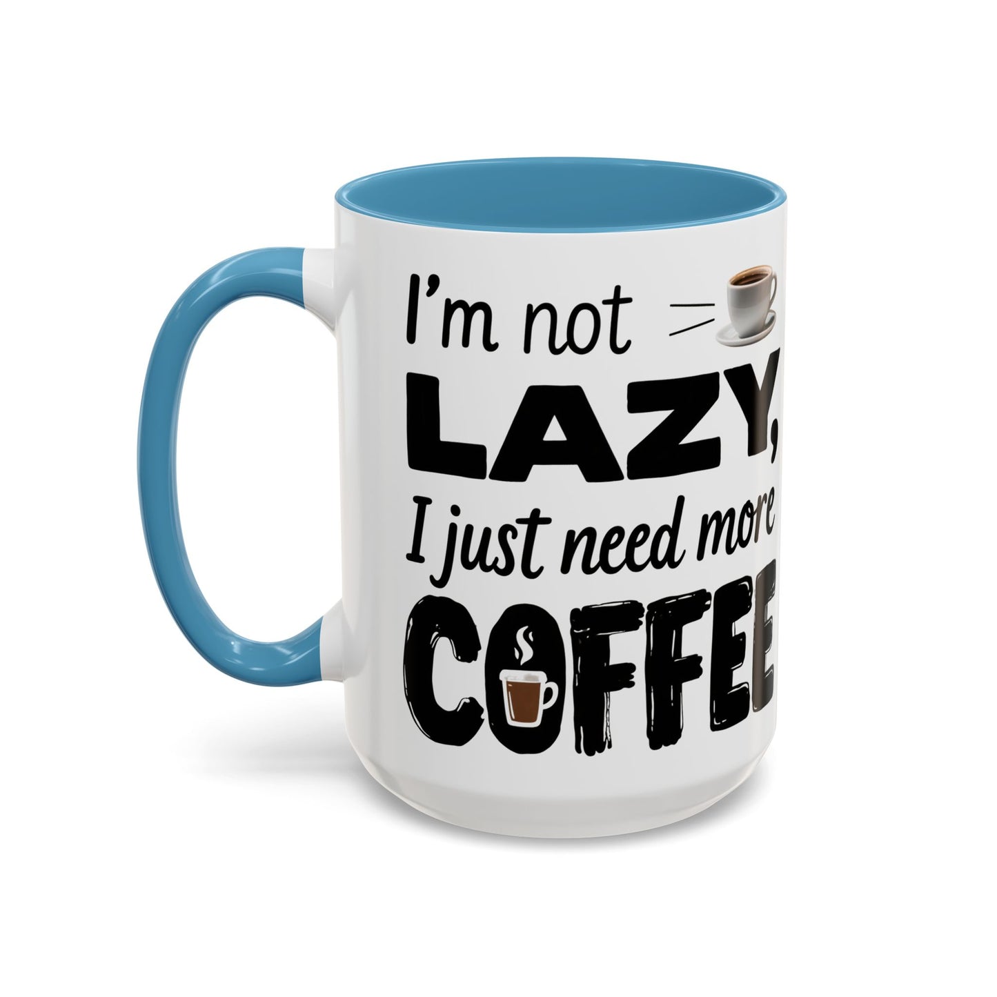 I'm Not Lazy Just Need More Coffee, Gift for Coffee Lovers, Home Office Mug, Unique Ceramic Cup