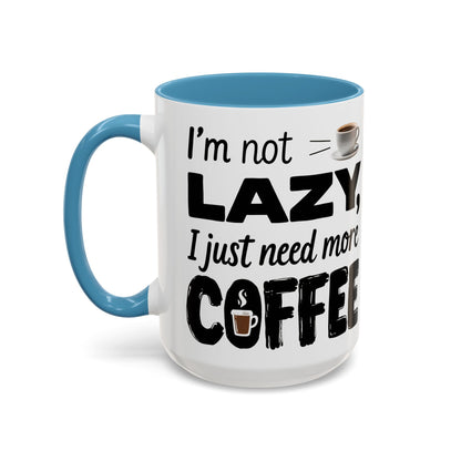 I'm Not Lazy Just Need More Coffee, Gift for Coffee Lovers, Home Office Mug, Unique Ceramic Cup