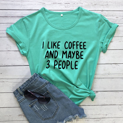 I Like Coffee And Maybe 3 People Casual Short-sleeved T-shirt