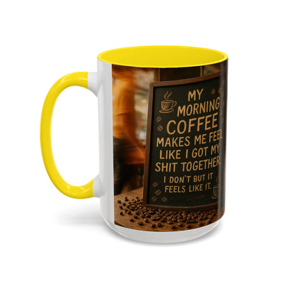 Coffee Makes Me Feel Like I Got My Shit Together I Don't - Funny Coffee Mug, Coffee Gift, Morning Boost Mug, Coffee Addict Present