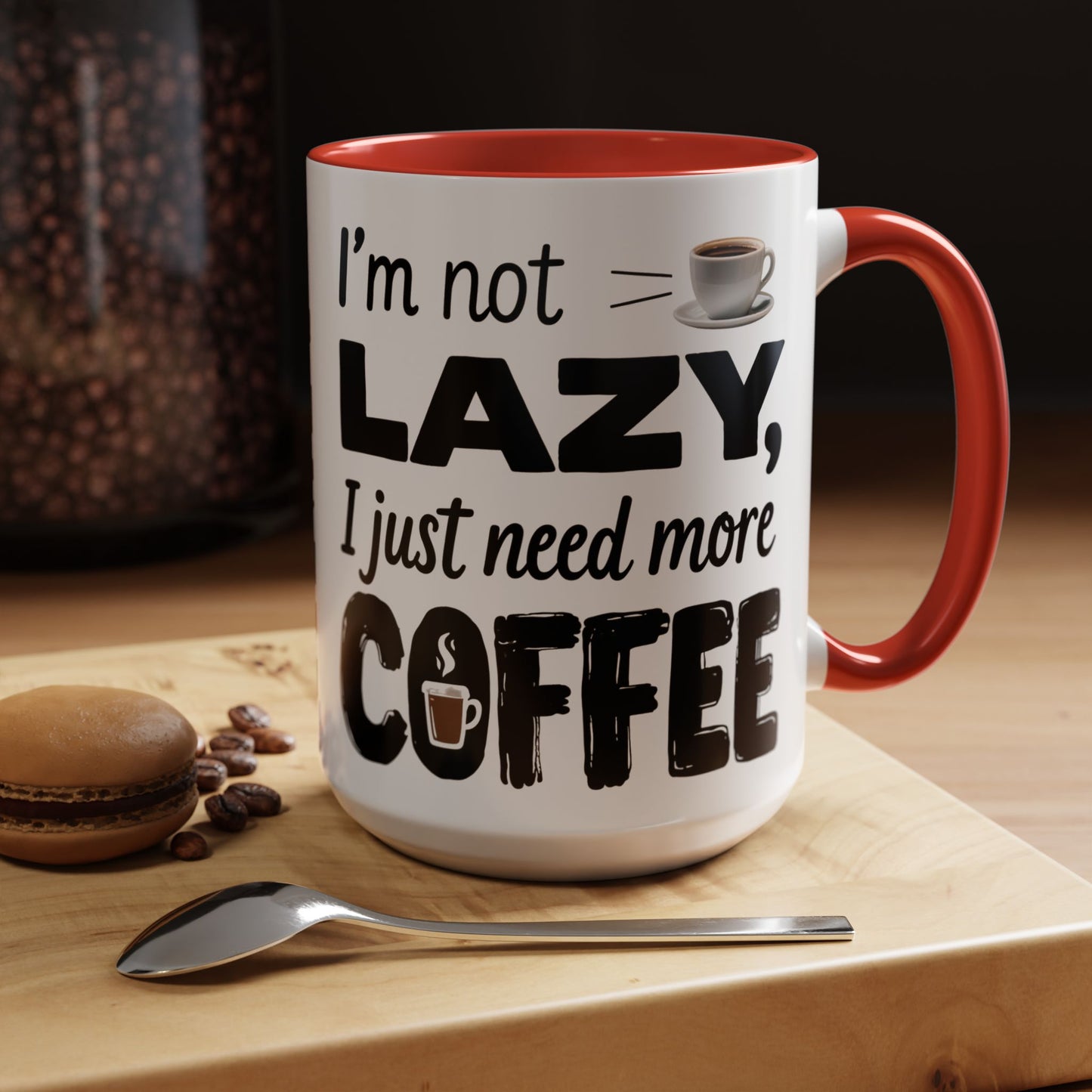 I'm Not Lazy Just Need More Coffee, Gift for Coffee Lovers, Home Office Mug, Unique Ceramic Cup