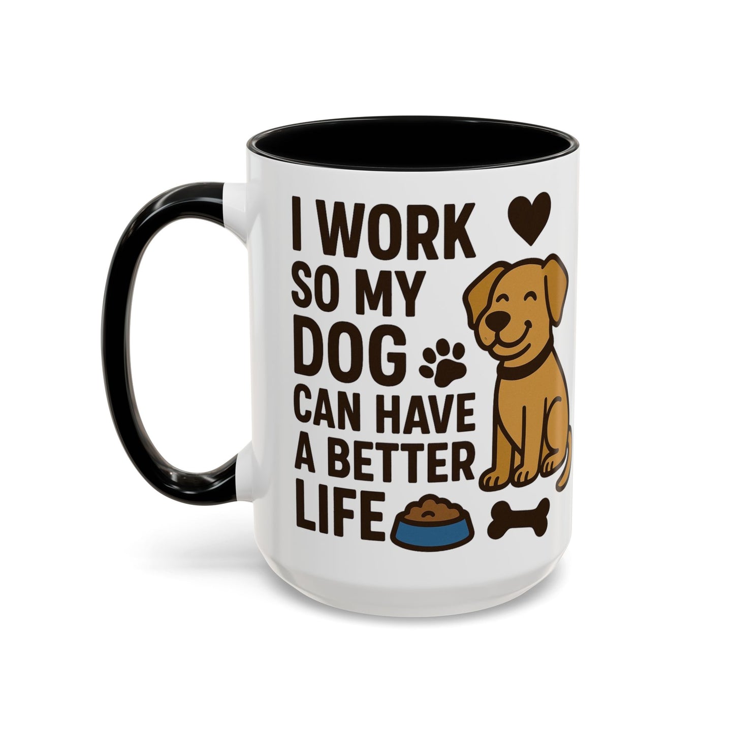 I Work So My Dog Can Have a Better Life, Pet Gift, Fun Coffee Cup, Dog Mom Gift, Animal Lover Mug