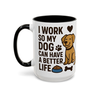 I Work So My Dog Can Have a Better Life, Pet Gift, Fun Coffee Cup, Dog Mom Gift, Animal Lover Mug