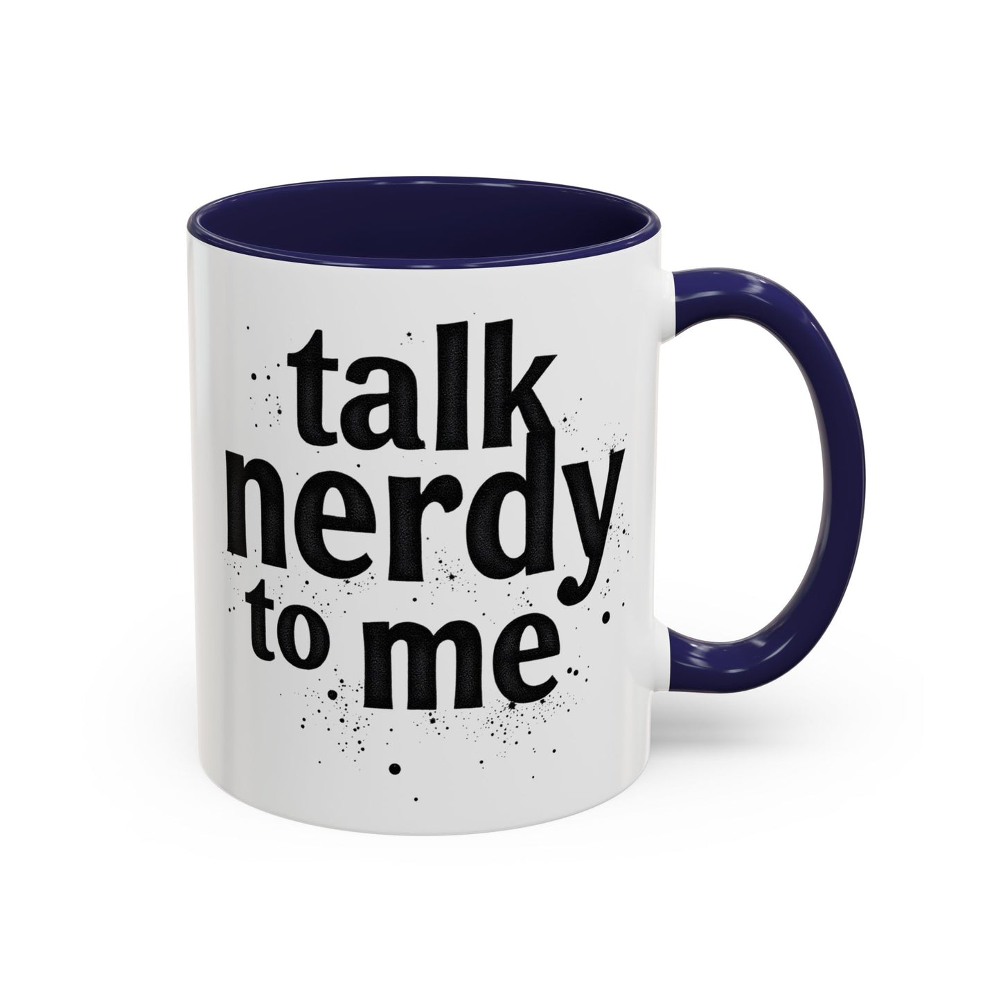 Talk Nerdy to Me - Accent Coffee Mug - Fun Gift for Geeks