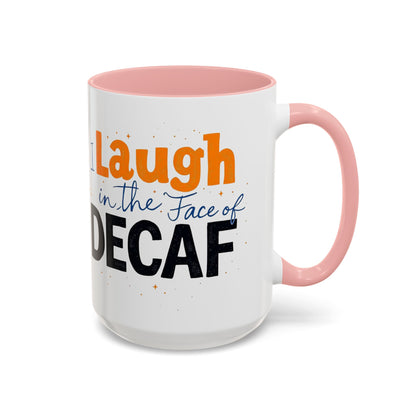 Laugh in the face of Decaf - Humorous Coffee Mug
