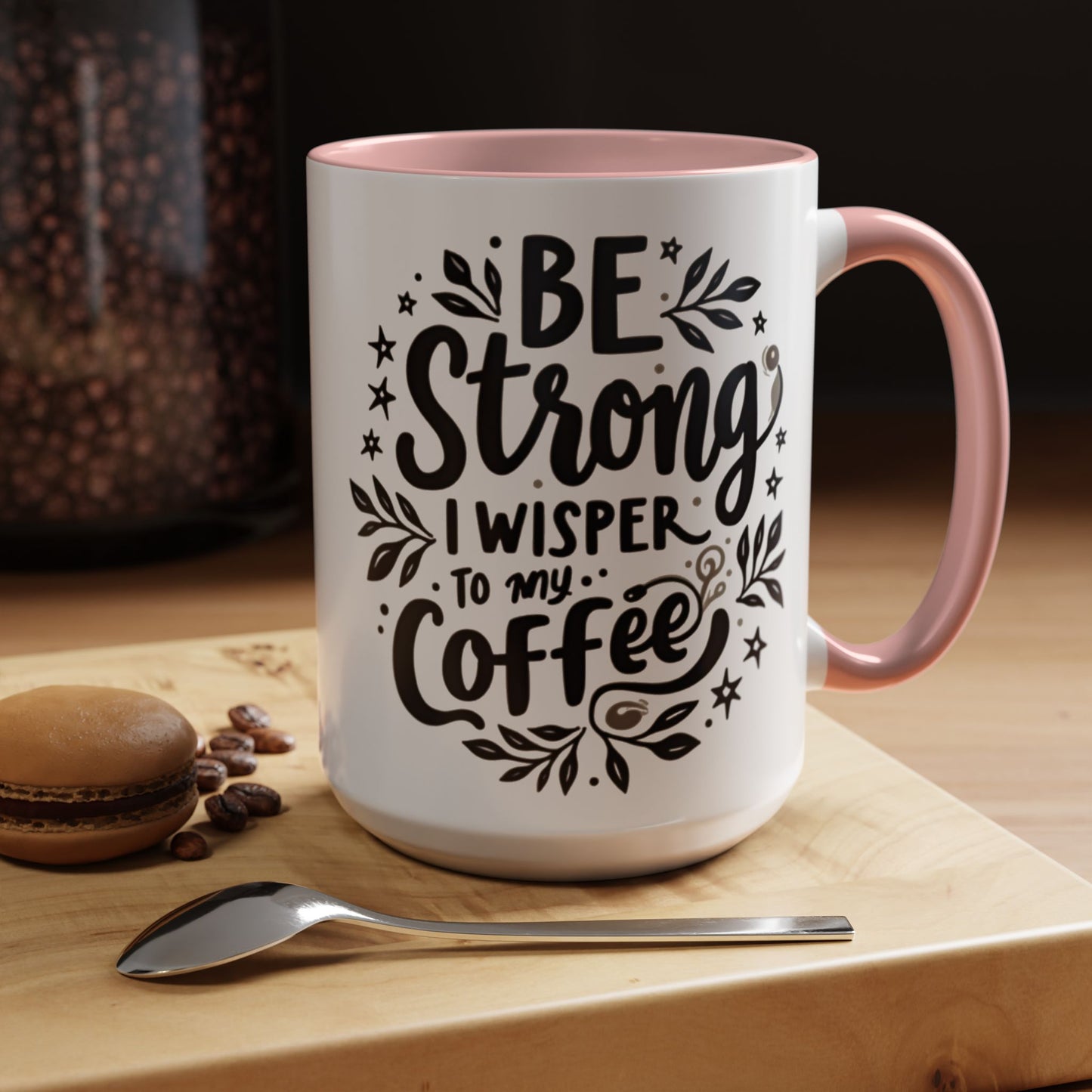 Motivational Coffee Mug - Be Strong, I Whisper to My Coffee - 11oz & 15oz