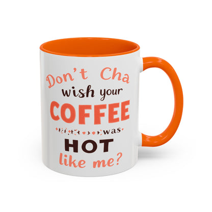 Wish your Coffee was Hot like Me - Humorous Coffee Mug