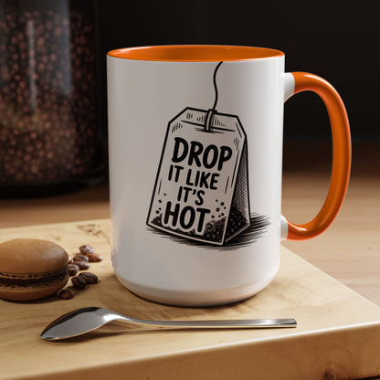 Drop It Like Its Hot -Funny Tea Lover's Coffee Mug, Gift for Tea Enthusiasts, Unique Kitchen Decor