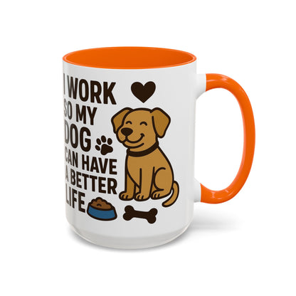 I Work So My Dog Can Have a Better Life, Pet Gift, Fun Coffee Cup, Dog Mom Gift, Animal Lover Mug