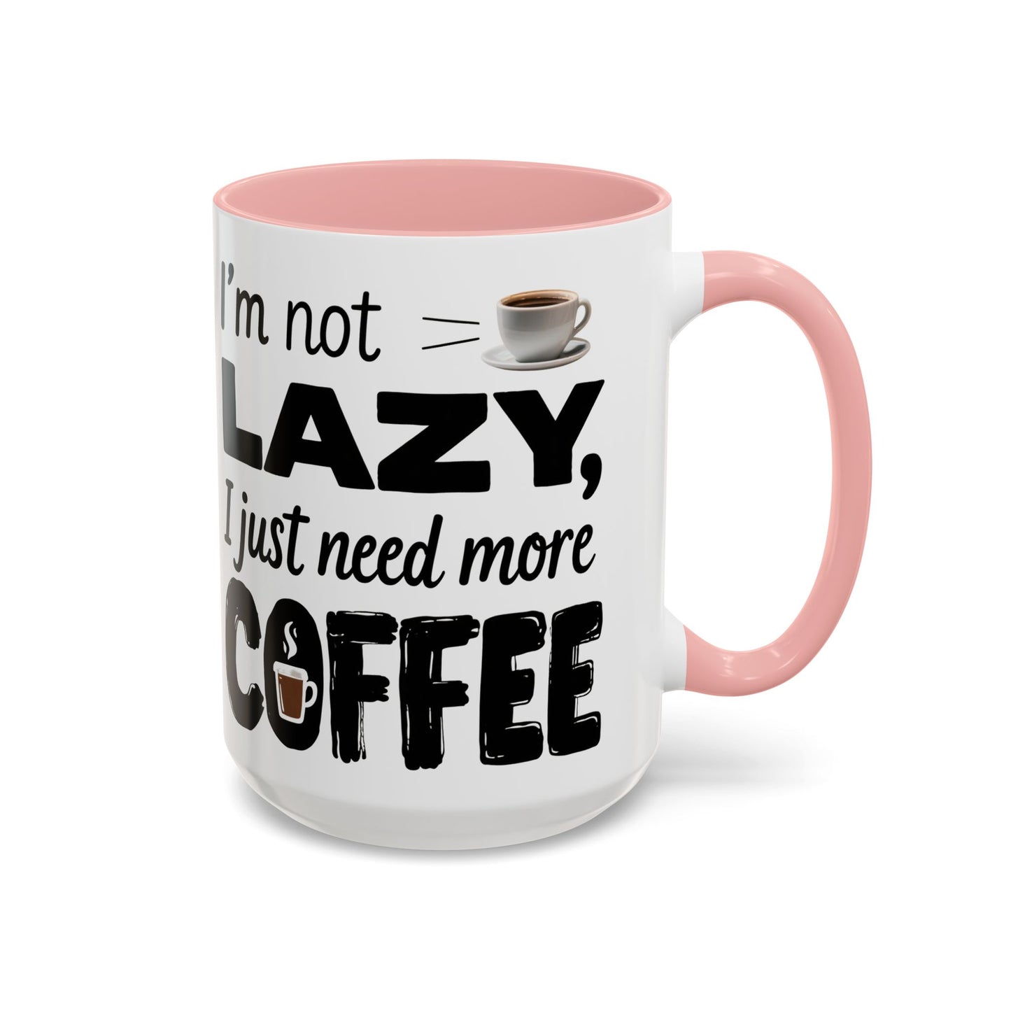I'm Not Lazy Just Need More Coffee, Gift for Coffee Lovers, Home Office Mug, Unique Ceramic Cup