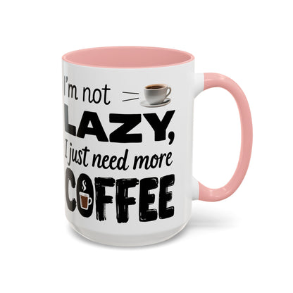 I'm Not Lazy Just Need More Coffee, Gift for Coffee Lovers, Home Office Mug, Unique Ceramic Cup