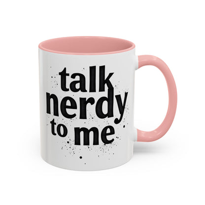 Talk Nerdy to Me - Accent Coffee Mug - Fun Gift for Geeks