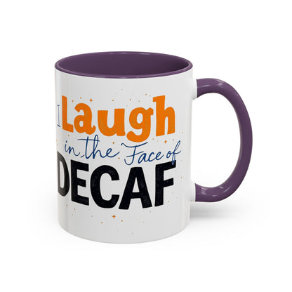 Laugh in the face of Decaf - Humorous Coffee Mug