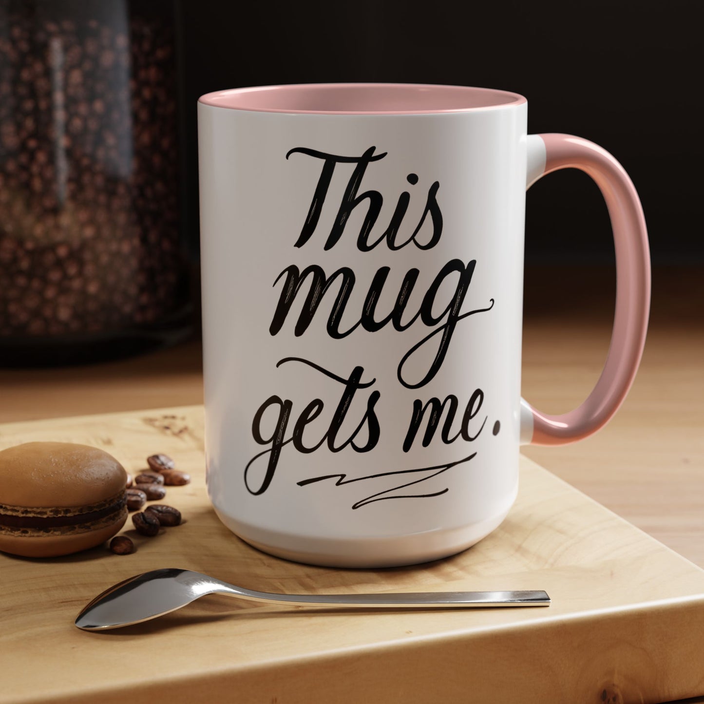 This Mug Gets Me - Accent Coffee Mug for Coffee Lovers