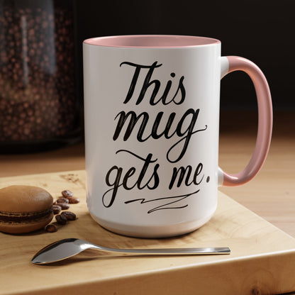 This Mug Gets Me - Accent Coffee Mug for Coffee Lovers