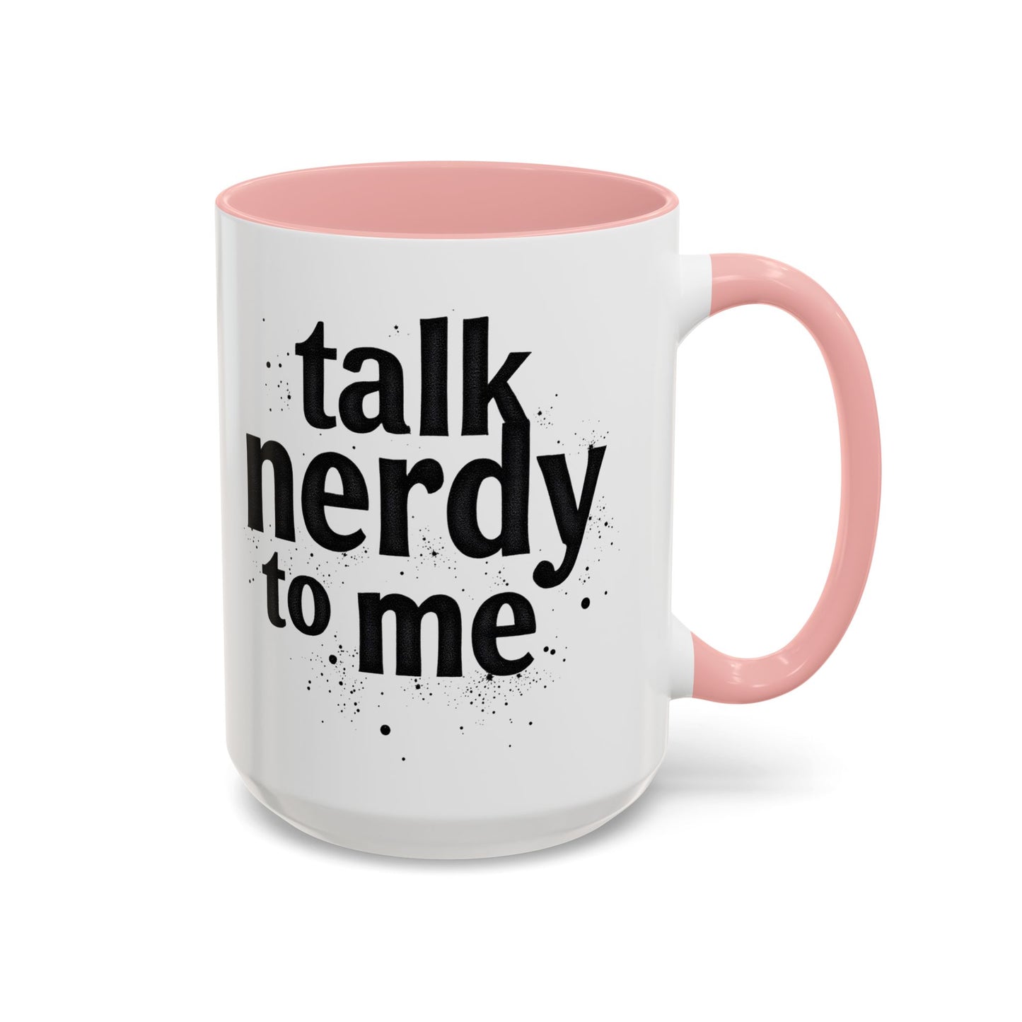 Talk Nerdy to Me - Accent Coffee Mug - Fun Gift for Geeks
