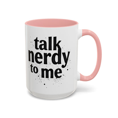 Talk Nerdy to Me - Accent Coffee Mug - Fun Gift for Geeks