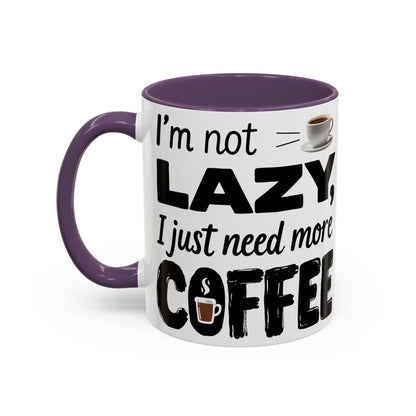 I'm Not Lazy Just Need More Coffee, Gift for Coffee Lovers, Home Office Mug, Unique Ceramic Cup