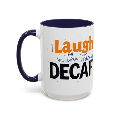 Laugh in the face of Decaf - Humorous Coffee Mug