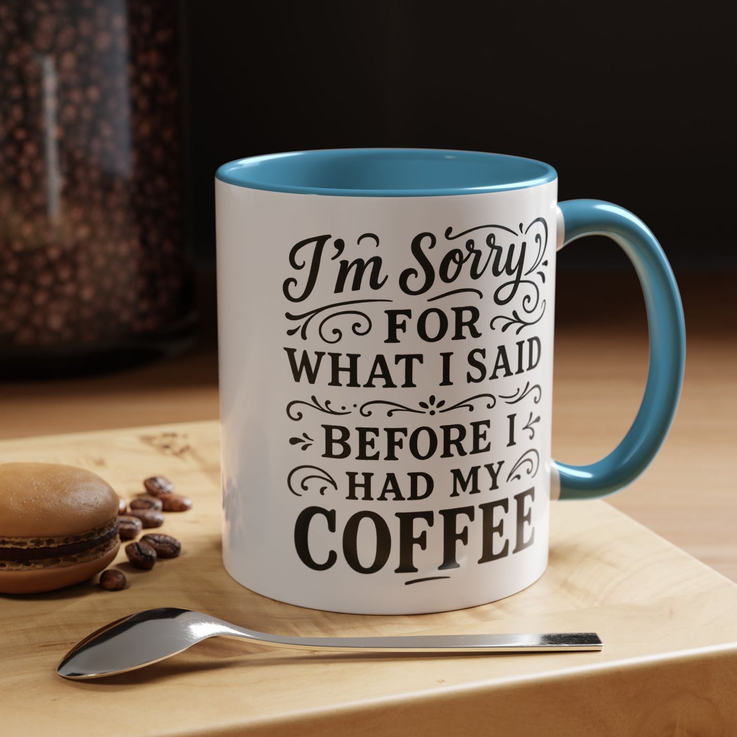 I'm Sorry for what I said before my coffee - Funny Coffee Mug