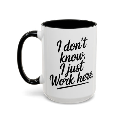 I Don't Know I Just Work Here, Gift for Coworkers, Office Humor, Employee Present, Black Handle Mug