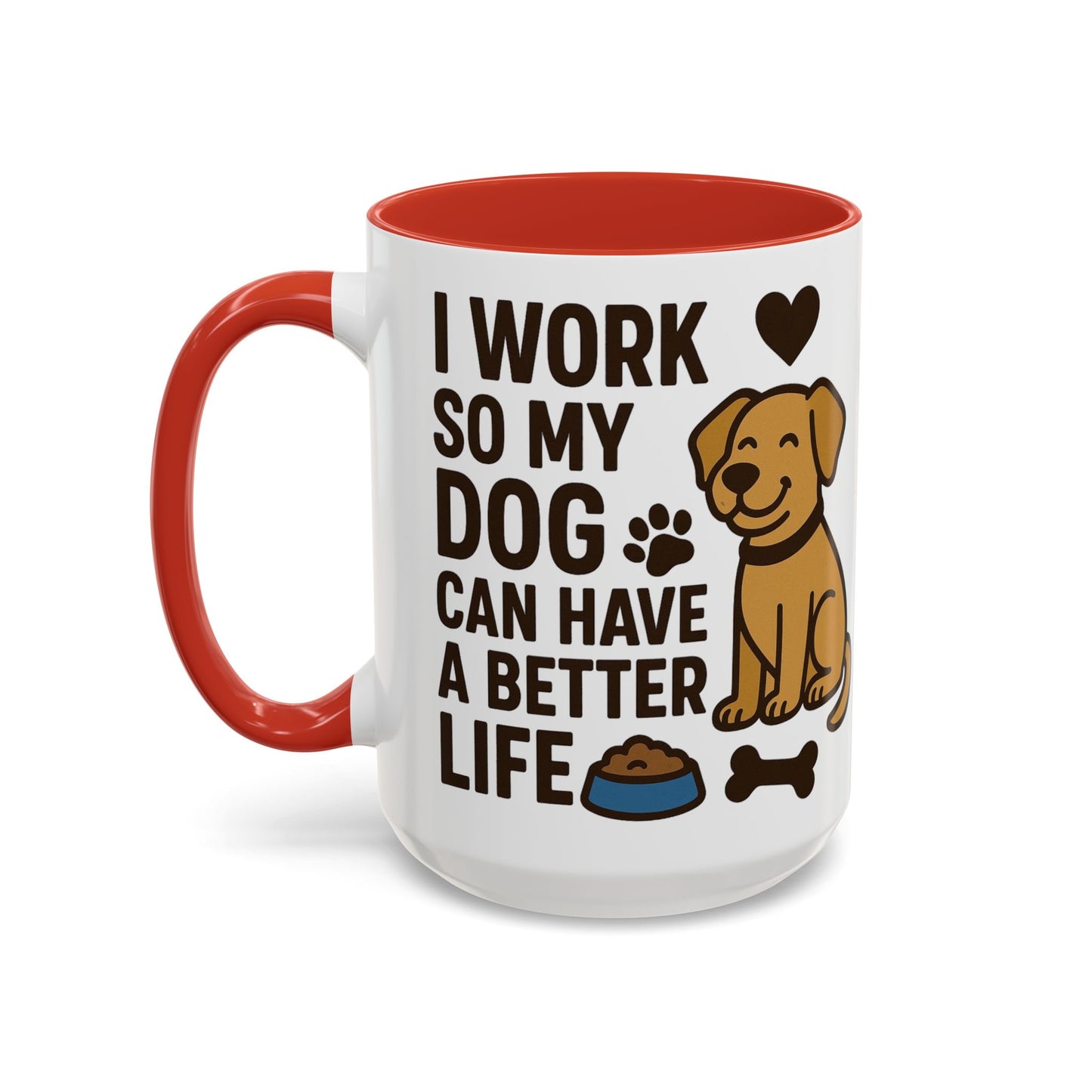 I Work So My Dog Can Have a Better Life, Pet Gift, Fun Coffee Cup, Dog Mom Gift, Animal Lover Mug