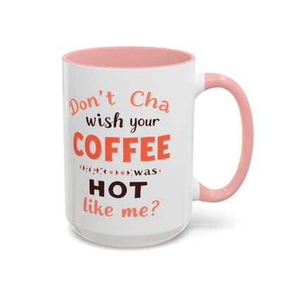 Wish your Coffee was Hot like Me - Humorous Coffee Mug