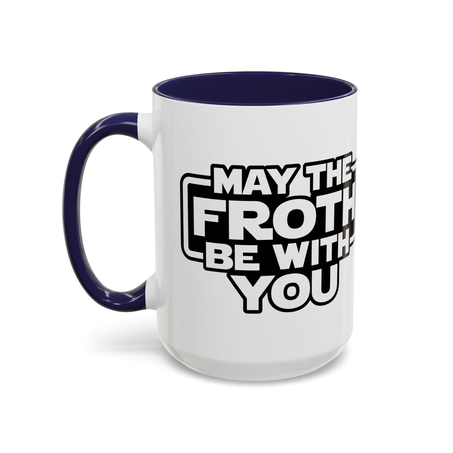 May The Froth Be With You, Coffee Lover Mug