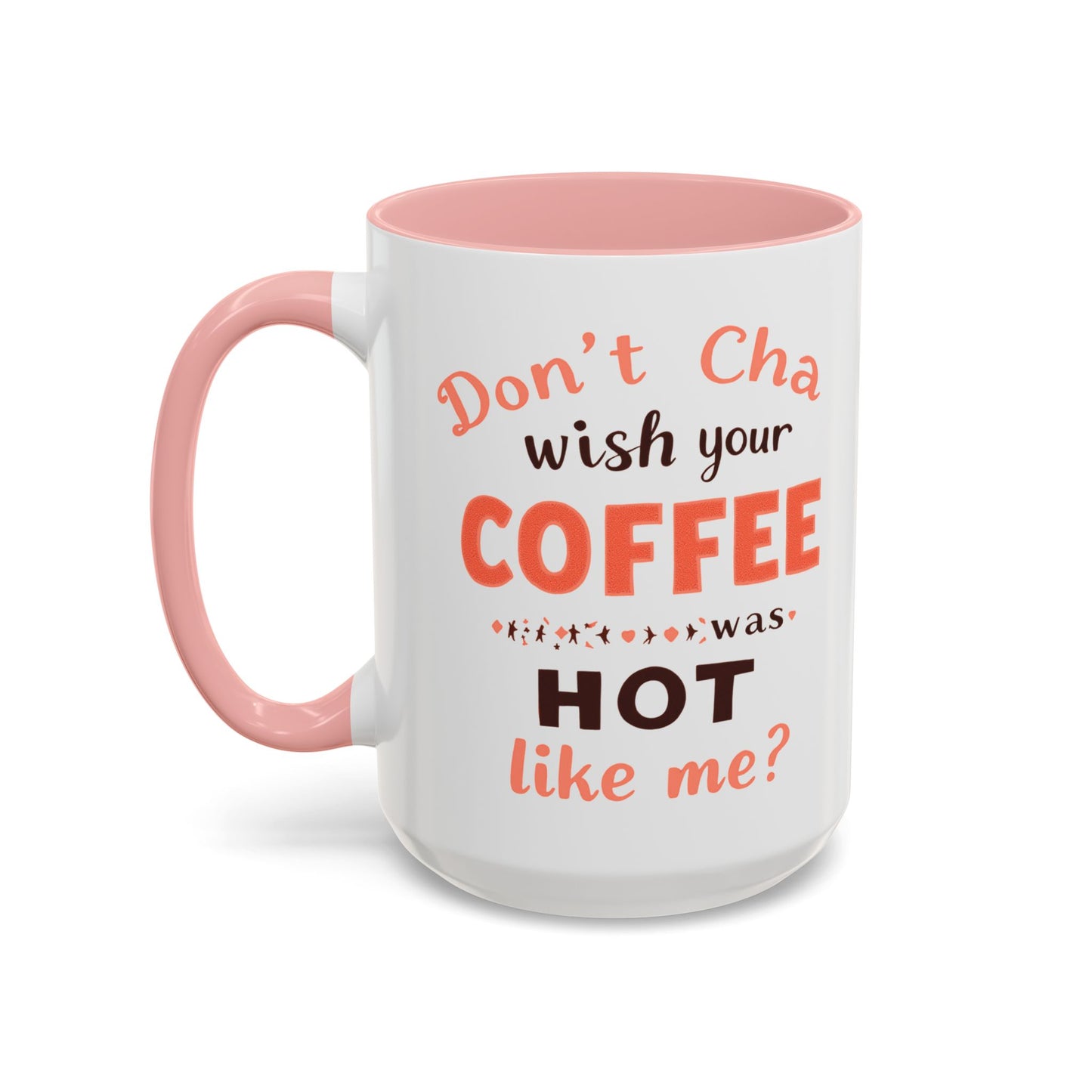 Wish your Coffee was Hot like Me - Humorous Coffee Mug