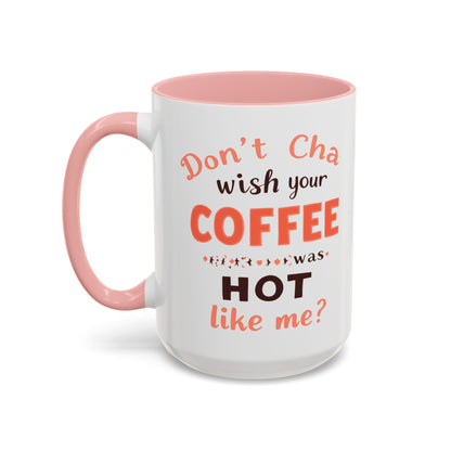 Wish your Coffee was Hot like Me - Humorous Coffee Mug