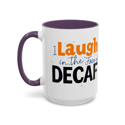 Laugh in the face of Decaf - Humorous Coffee Mug
