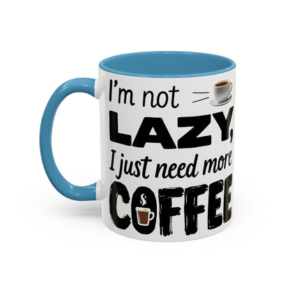 I'm Not Lazy Just Need More Coffee, Gift for Coffee Lovers, Home Office Mug, Unique Ceramic Cup