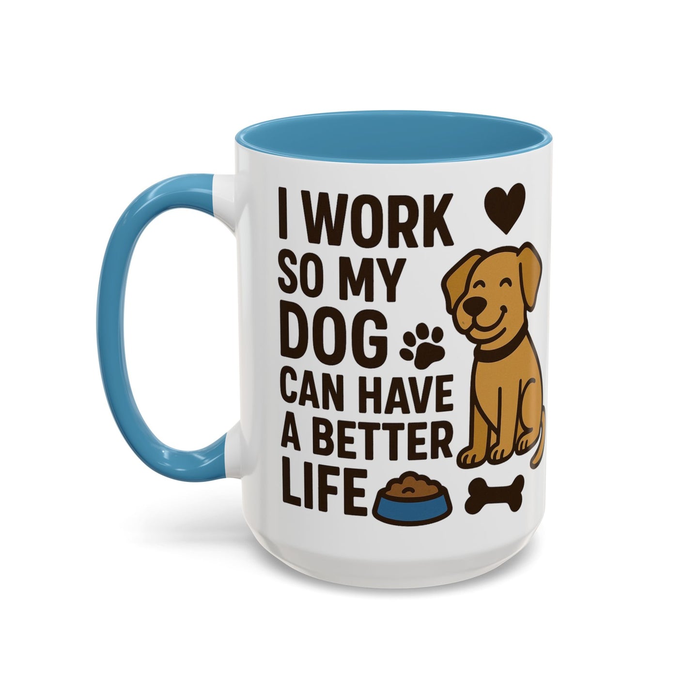 I Work So My Dog Can Have a Better Life, Pet Gift, Fun Coffee Cup, Dog Mom Gift, Animal Lover Mug