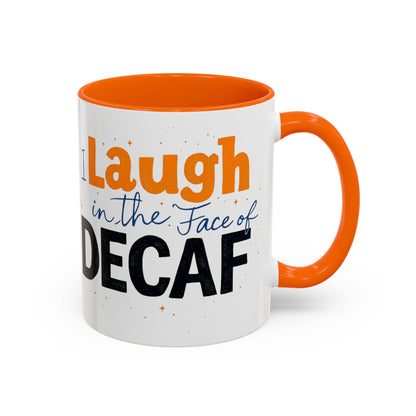 Laugh in the face of Decaf - Humorous Coffee Mug