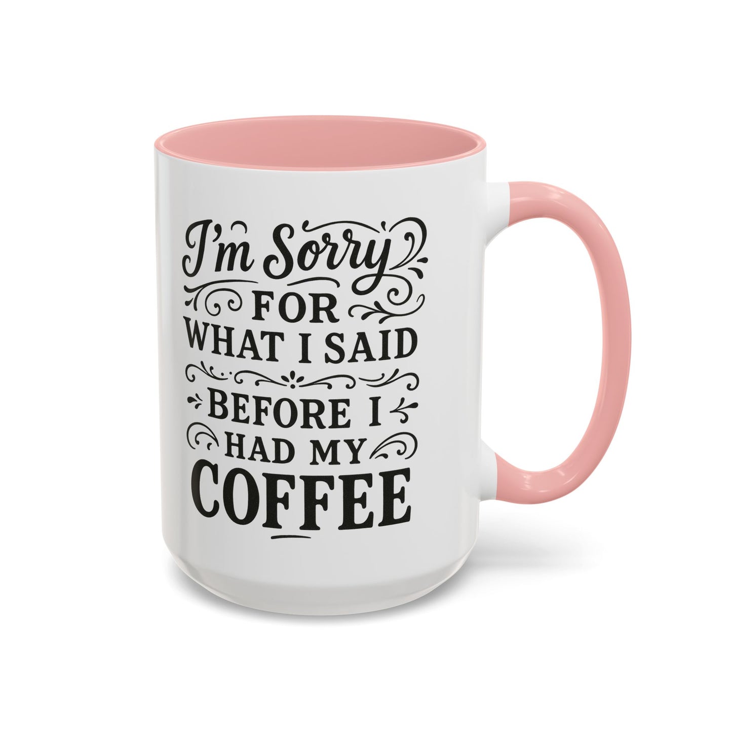I'm Sorry for what I said before my coffee - Funny Coffee Mug