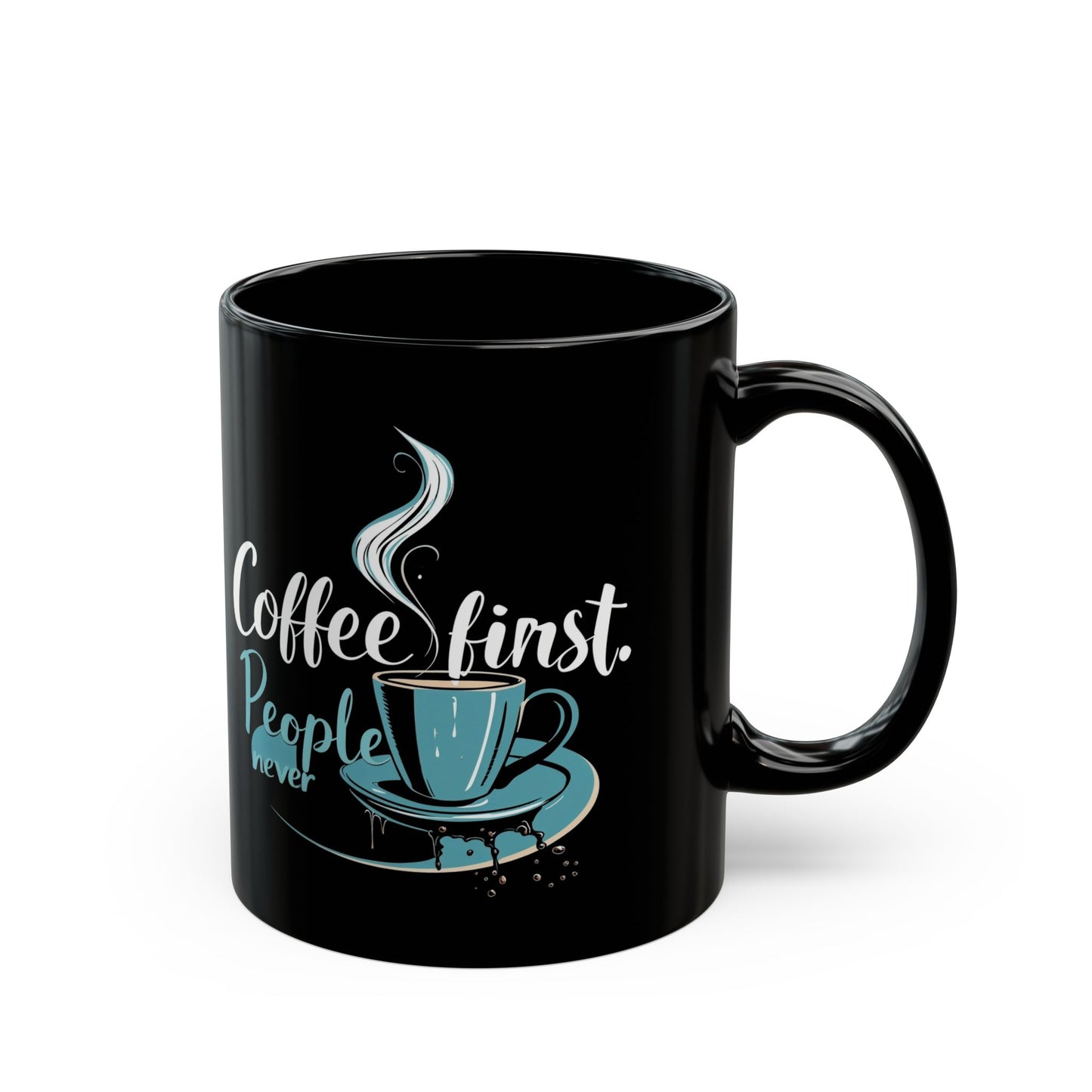 Coffee First People Never Mug - Cute Coffee Lover Gift