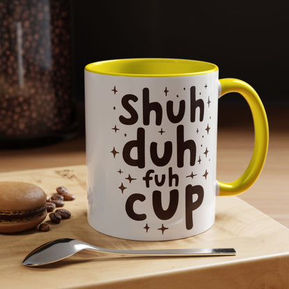 Funny Accent Coffee Mug - "Shuh Duh Fuh Cup" - Perfect for Coffee Lovers and Gift Giving