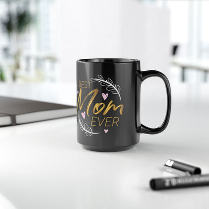 Best Mom Ever on Black 11 oz Coffee Mug - Great gift for the coffee lover