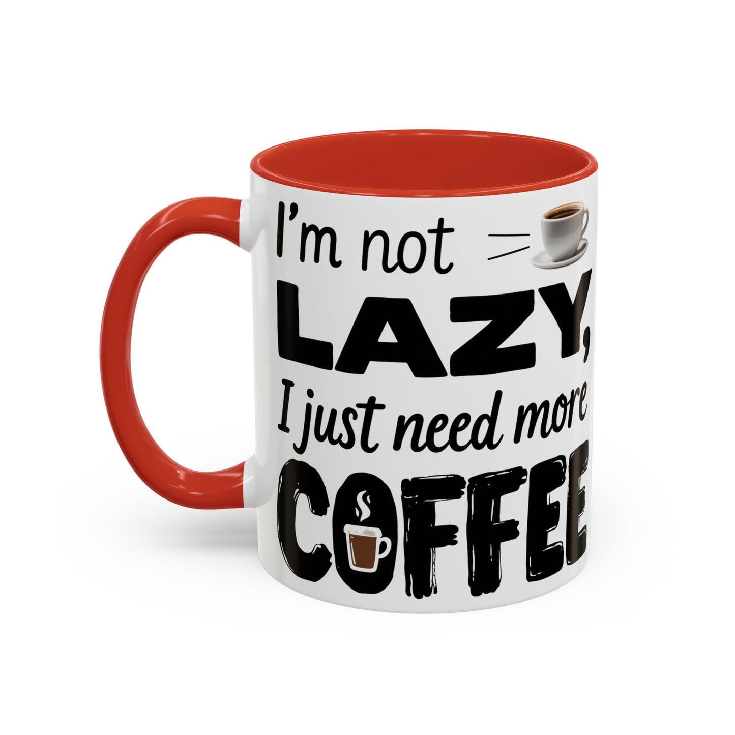 I'm Not Lazy Just Need More Coffee, Gift for Coffee Lovers, Home Office Mug, Unique Ceramic Cup