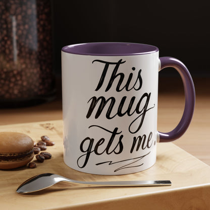 This Mug Gets Me - Accent Coffee Mug for Coffee Lovers