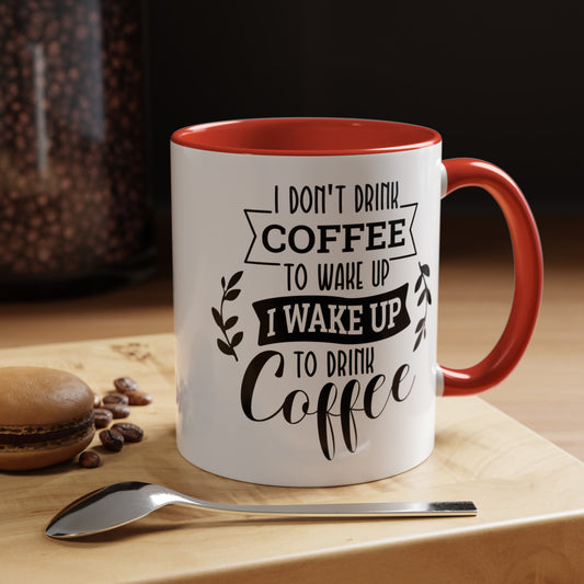 Coffee Mug, 11oz Wake up to drink Coffee